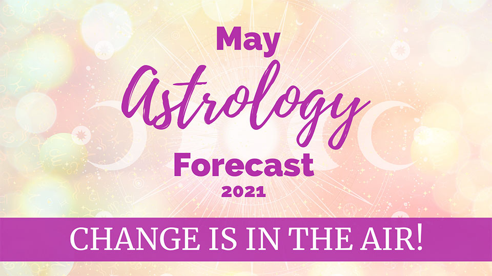 May 2021 astrology forecast