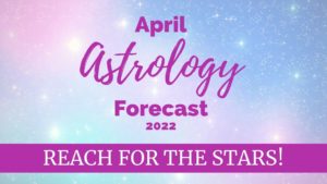 April 2022 Astrology Forecast