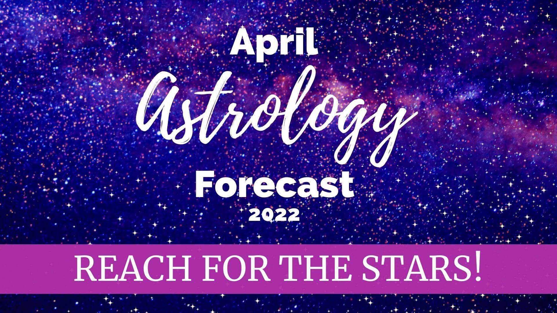 April 2022 astrology forecast