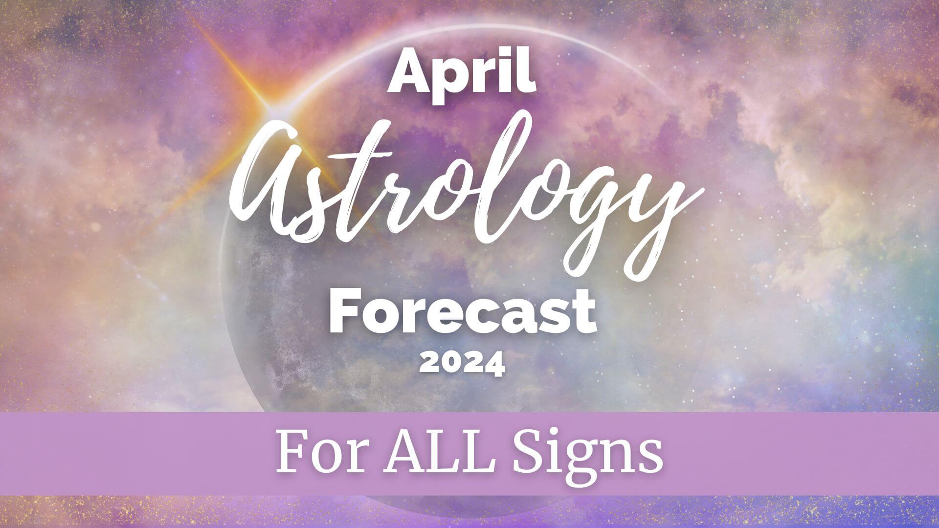 April 2024 Astrology Forecast